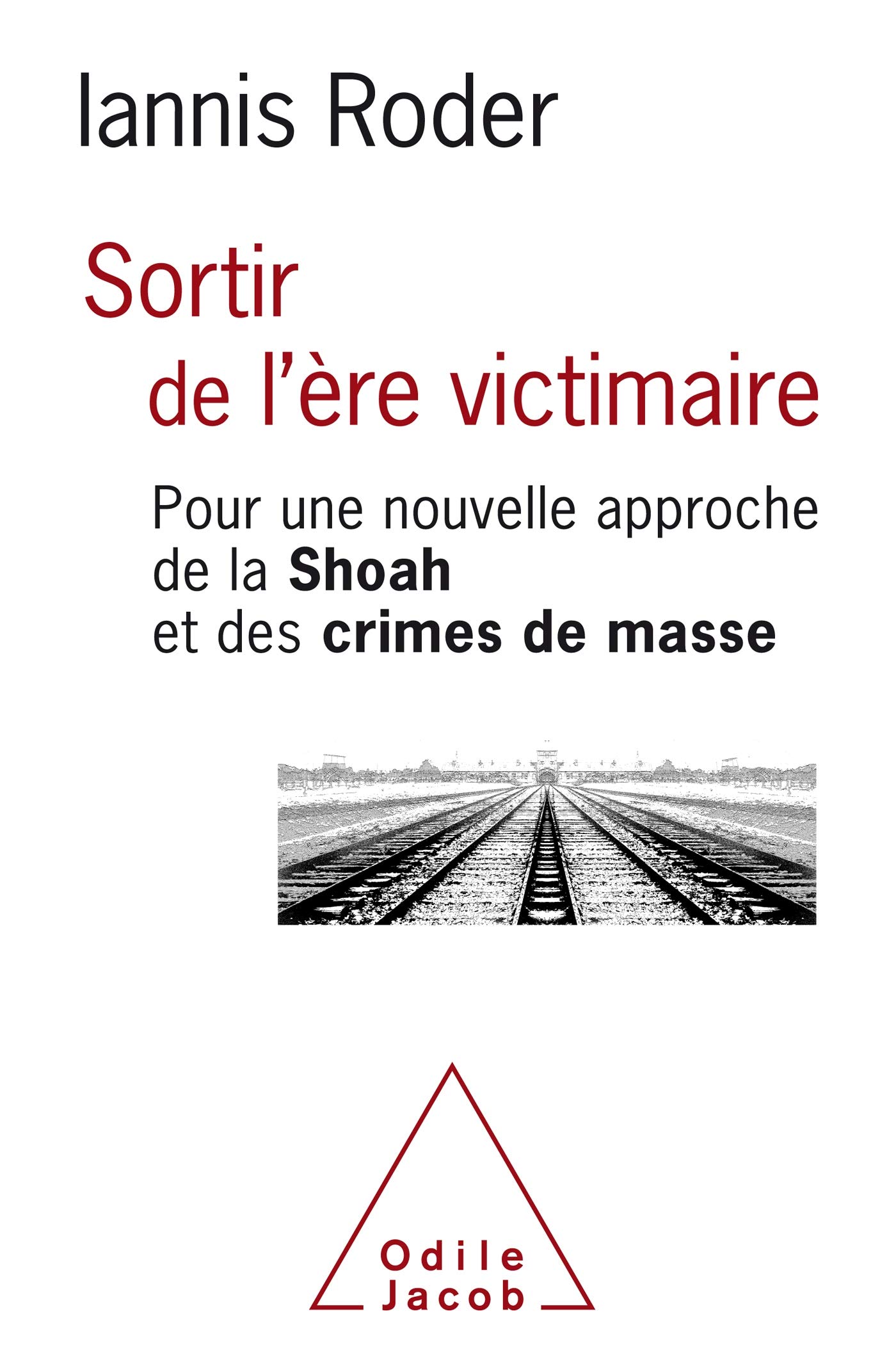 Sortir de l'ère victimaire: Pour une nouvelle approche de la Shoah et des crimes de masse
