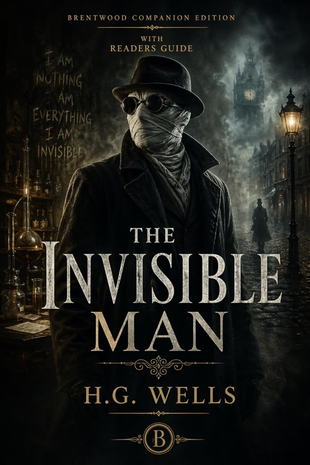 The Invisible Man (Annotated): Brentwood Companion Edition: Victorian Science Fiction Classic, Gothic Horror, Psychological Thriller With Reader’s Guide, Plot Analysis, Characters and Themes