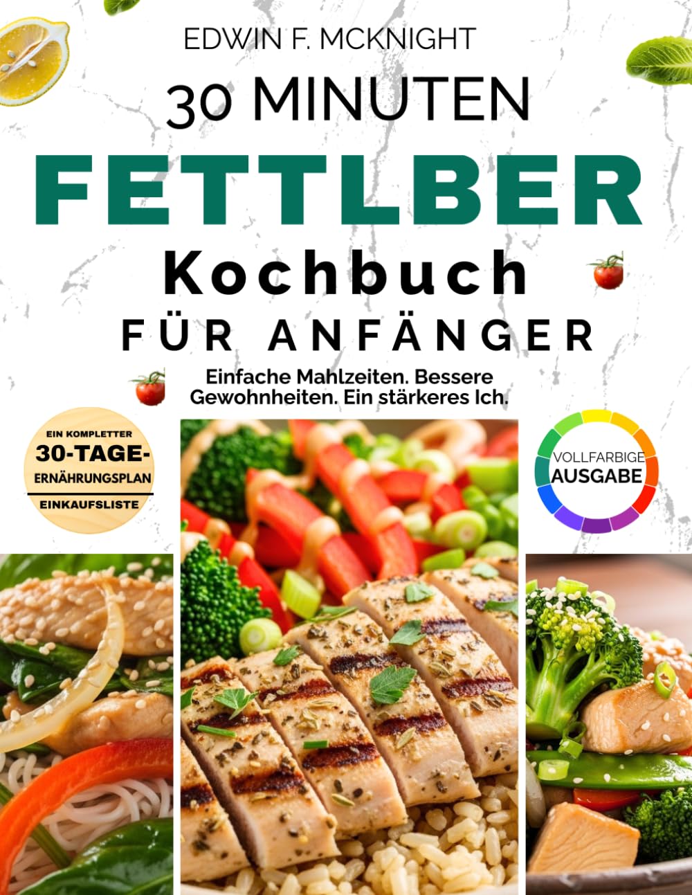 30 MINUTEN FETTLEBER KOCHBUCH FÜR ANFÄNGER: Köstliche Rezepte für Energie und ein gesundes Leben