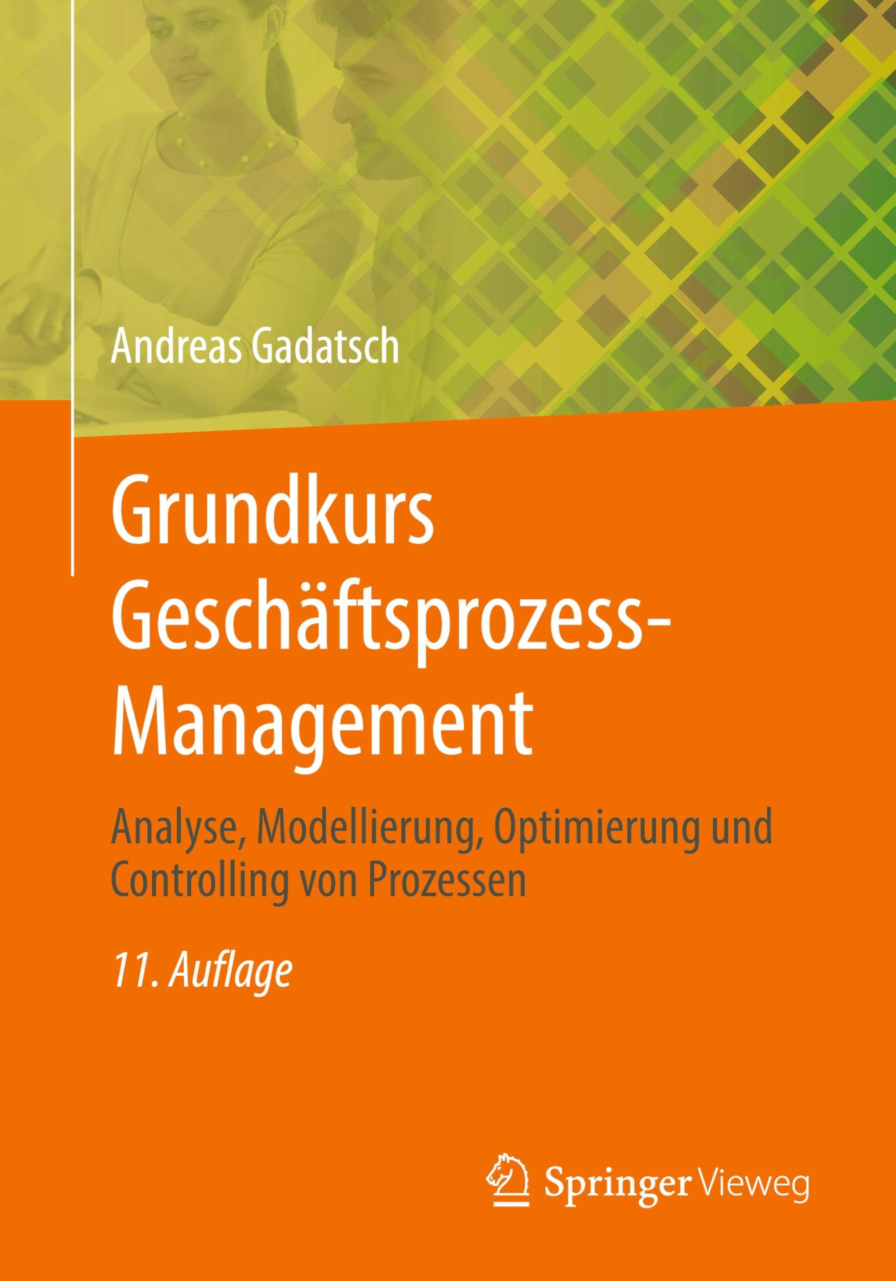 Grundkurs Geschäftsprozess-Management: Analyse, Modellierung, Optimierung und Controlling von Prozessen