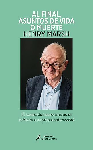 Al final, asuntos de vida o muerte: Un neurocirujano enfrenta su propia enfermedad
