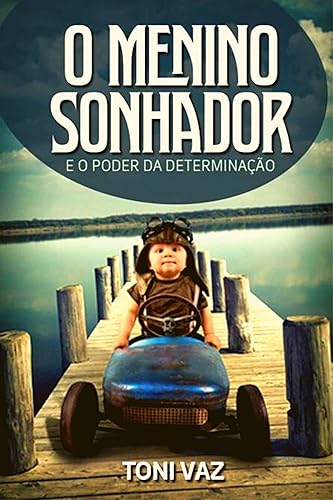 O Menino Sonhador: O Poder da Determinação