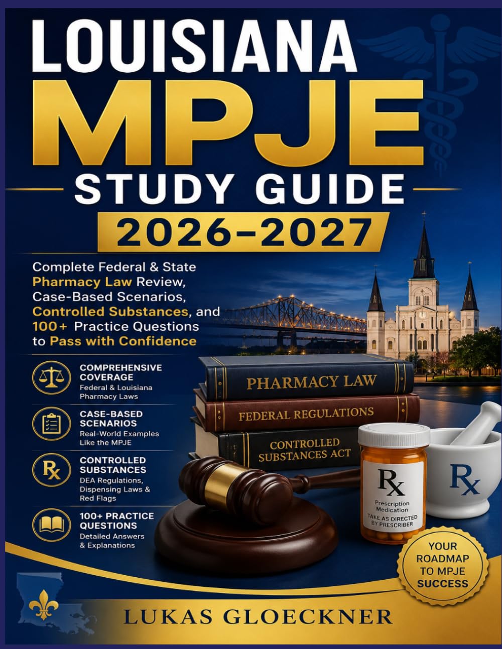 LOUISIANA MPJE STUDY GUIDE 2026–2027: Complete Federal & State Pharmacy Law Review, Case-Based Scenarios, Controlled Substances, and 100+ Practice Questions to Pass with Confidence