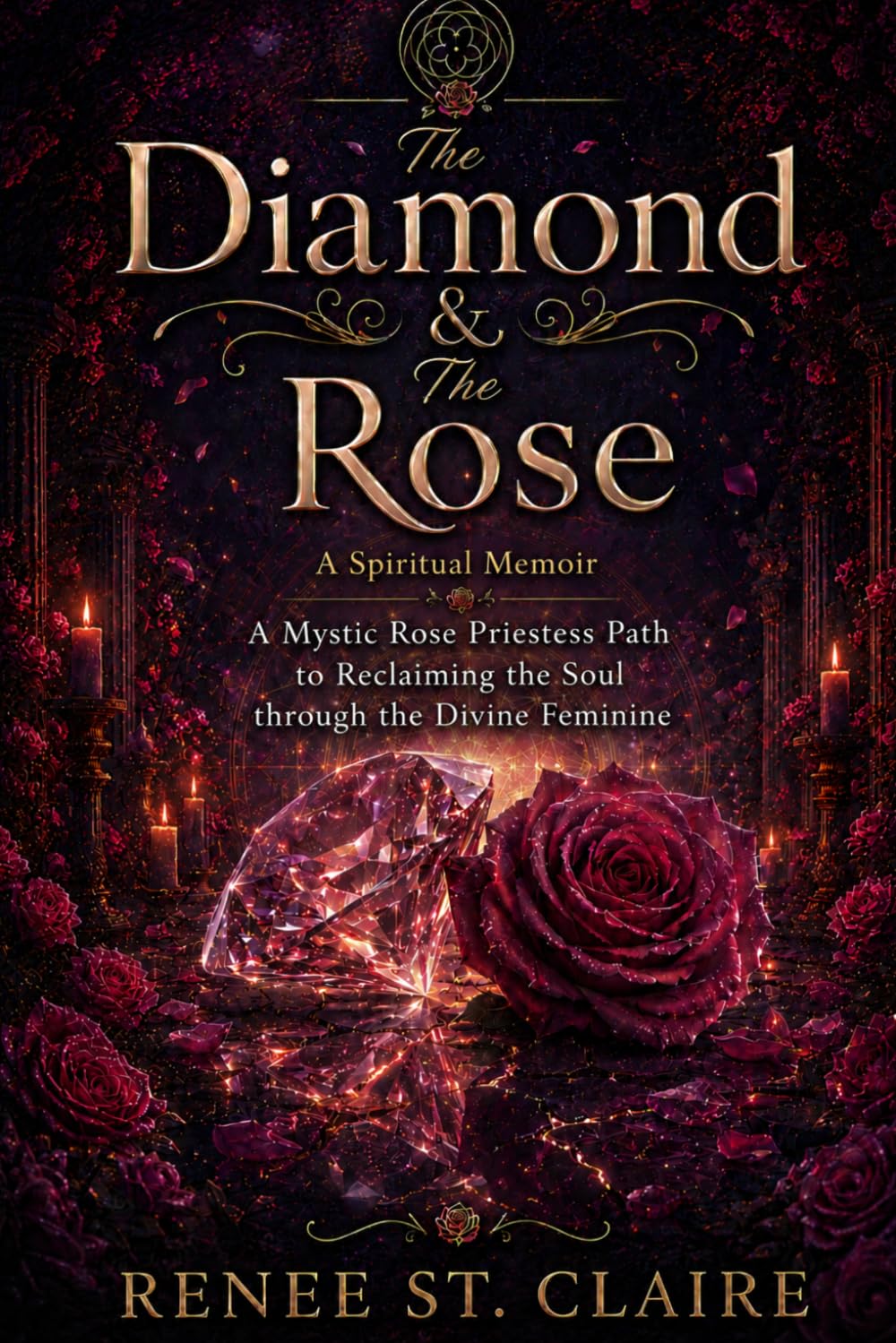 The Diamond & The Rose a Spiritual Memoir: A Mystic Rose Priestess Path to Reclaiming the Soul Through the Divine Feminine