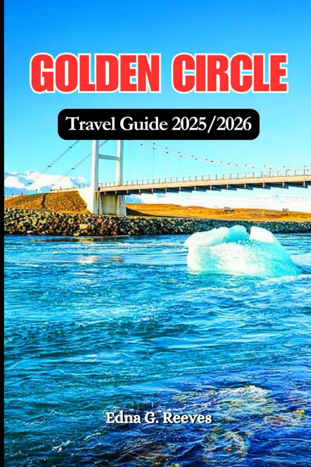 Golden Circle Travel Guide 2025/2026: An Insider’s Guide to Must-See Attractions, Hidden Gems & Authentic Experiences in Golden Circle Iceland’s Iconic Route.