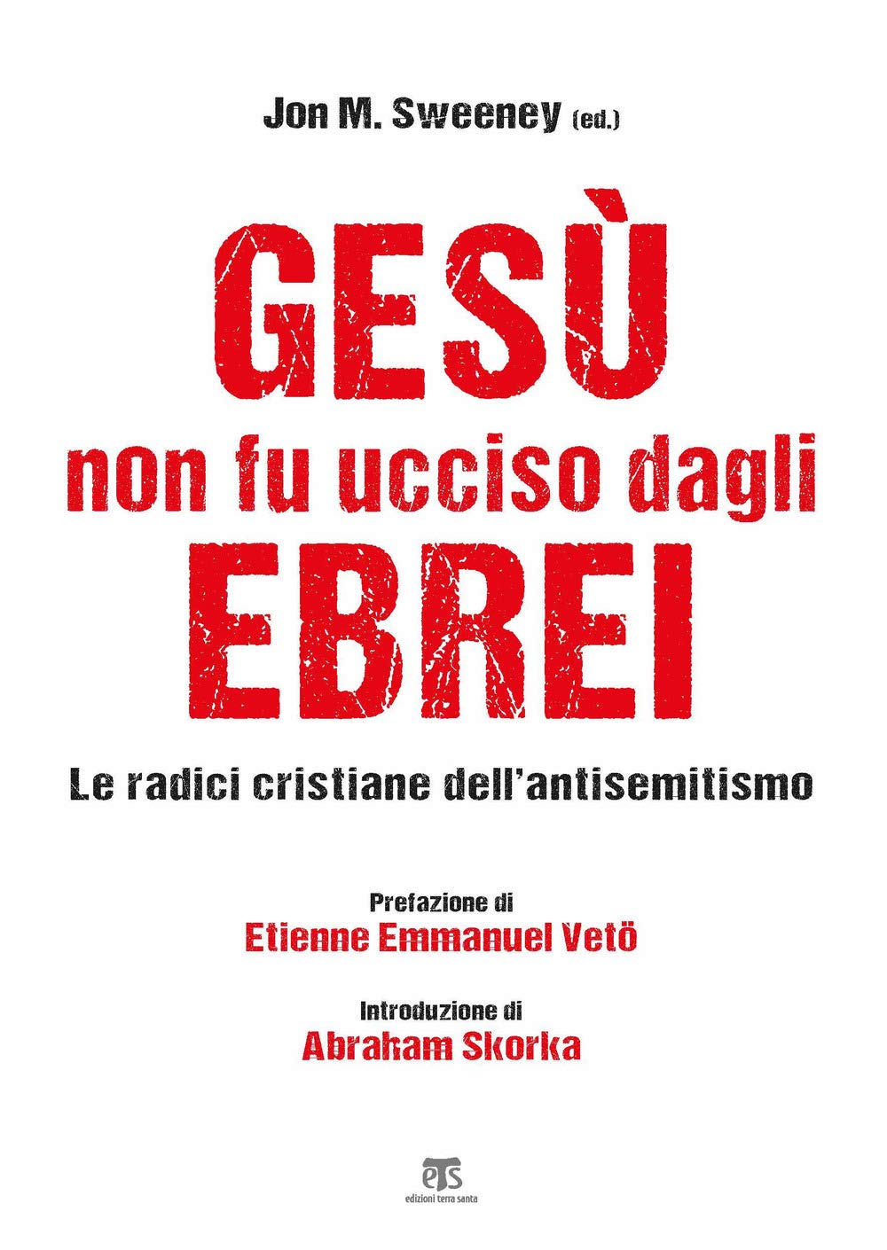 Gesù Non Fu Ucciso Dagli Ebrei. Le Radici Cristiane Dell’Antisemitismo - 4