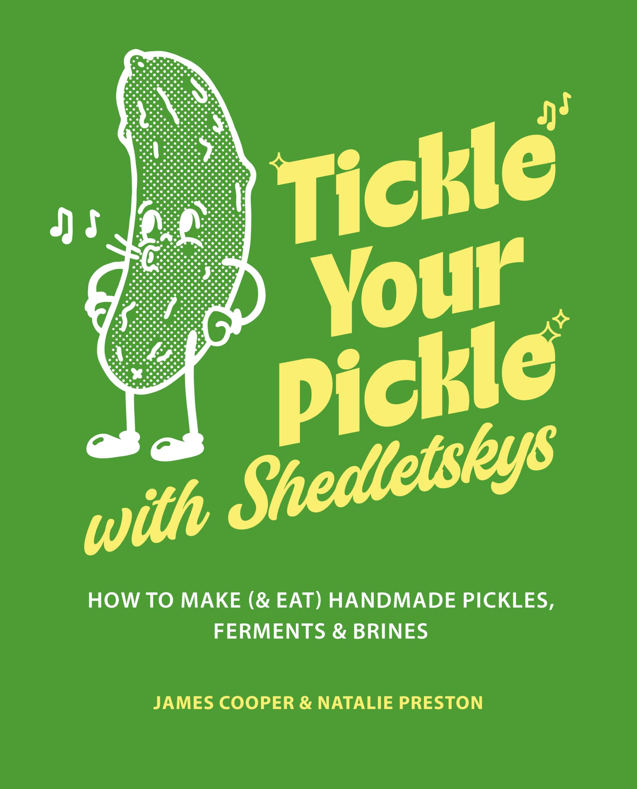 Tickle Your Pickle with Shedletsky's: How to make (and eat) handmade pickles, ferments and brines