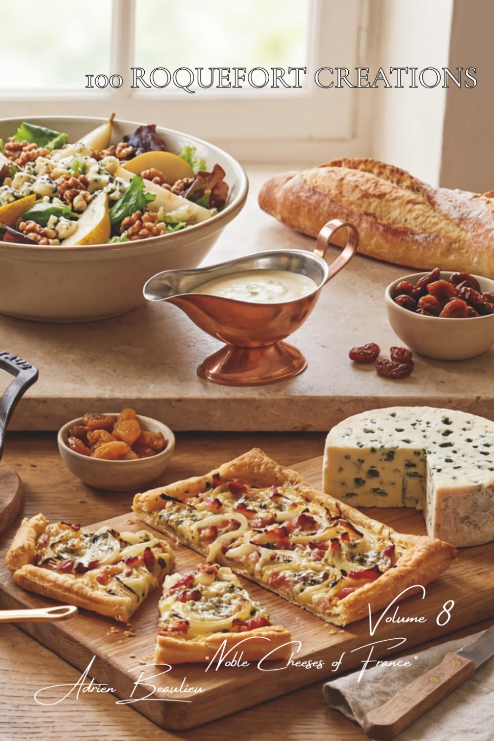 100 Roquefort Recipes: Sauces, salads, and gratins... (CHEESE SERIES (20 Volumes) – Sub-Series: "Noble Cheeses of France" (5 Volumes))
