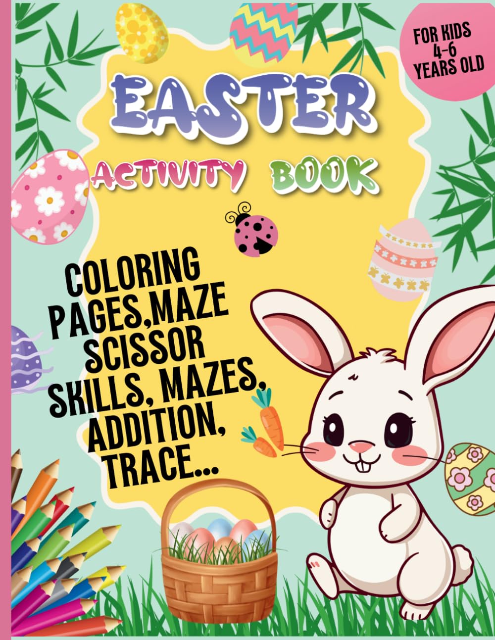 Easter Activity Book for Kids Ages 4–6: have Fun, Learning & Creativity! maze, coloring, addition, scissors skills book