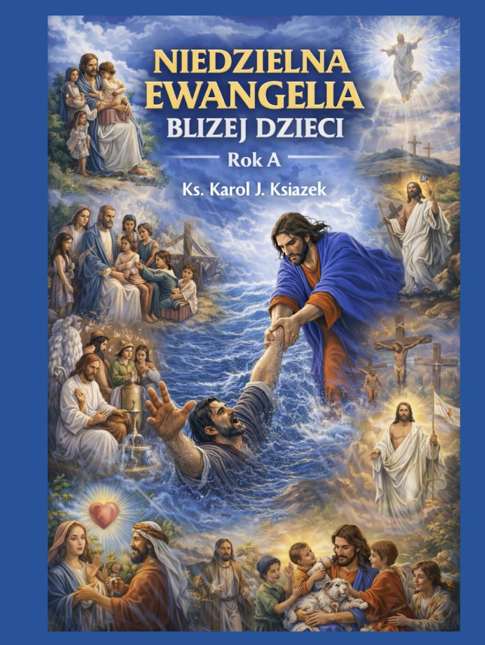Ewangelia bliżej dzieci: Liturgiczny Rok A (Niedzielna Ewangelia Bliżej Dzieci)