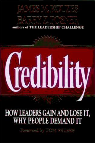 Credibility: How Leaders Gain and Lose It, Why People Demand It (Jossey Bass Business and Management Series)