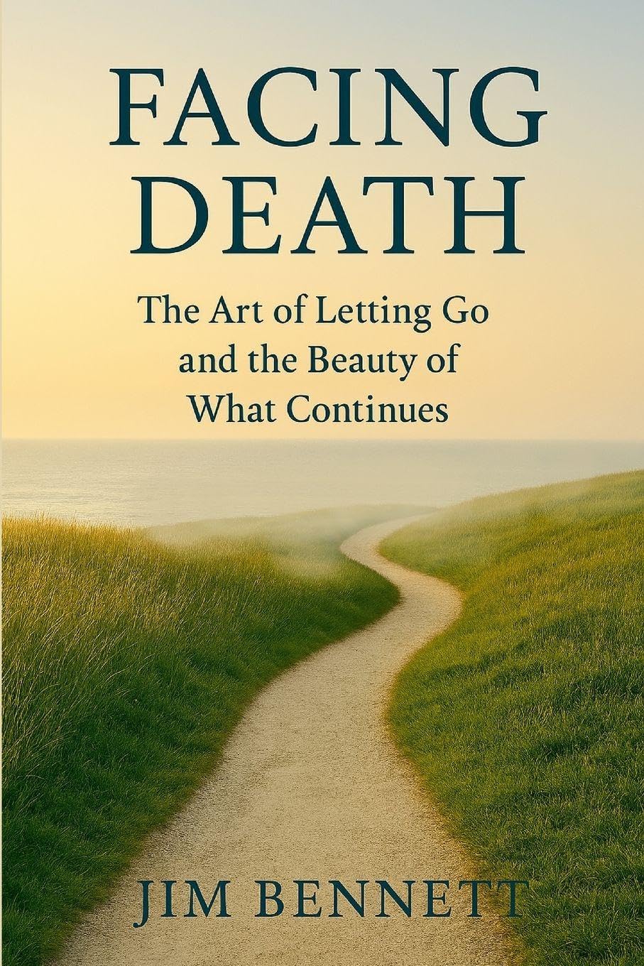 Facing Death: The Art of Letting Go and the Beauty of What Continues