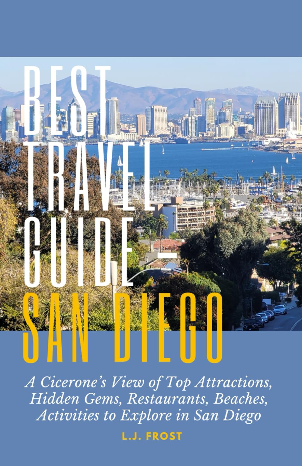 The Best Travel Guide - San Diego: A Cicerone’s View of Top Attractions, Hidden Gems, Restaurants, Beaches, Activities to Explore in San Diego