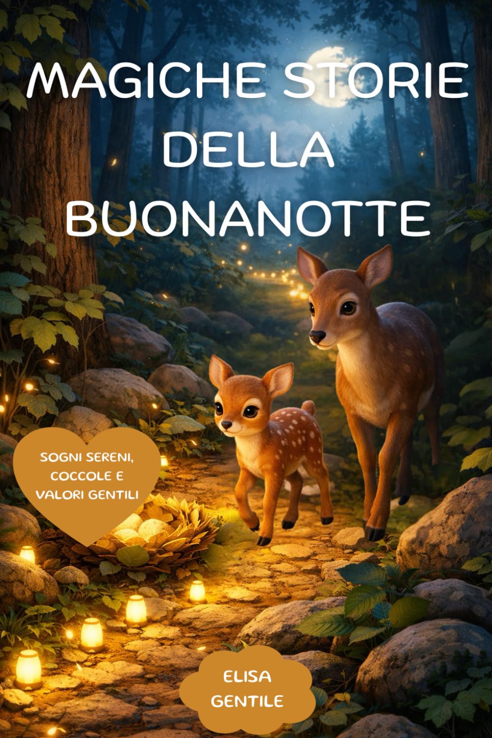 MAGICHE STORIE DELLA BUONANOTTE: Storie illustrate a colori per bambini3-6 anni: Dolci racconti per sogni sereni, Piccoli rituali di tenerezza, Momenti di coccole condivise e preziosi insegnamenti