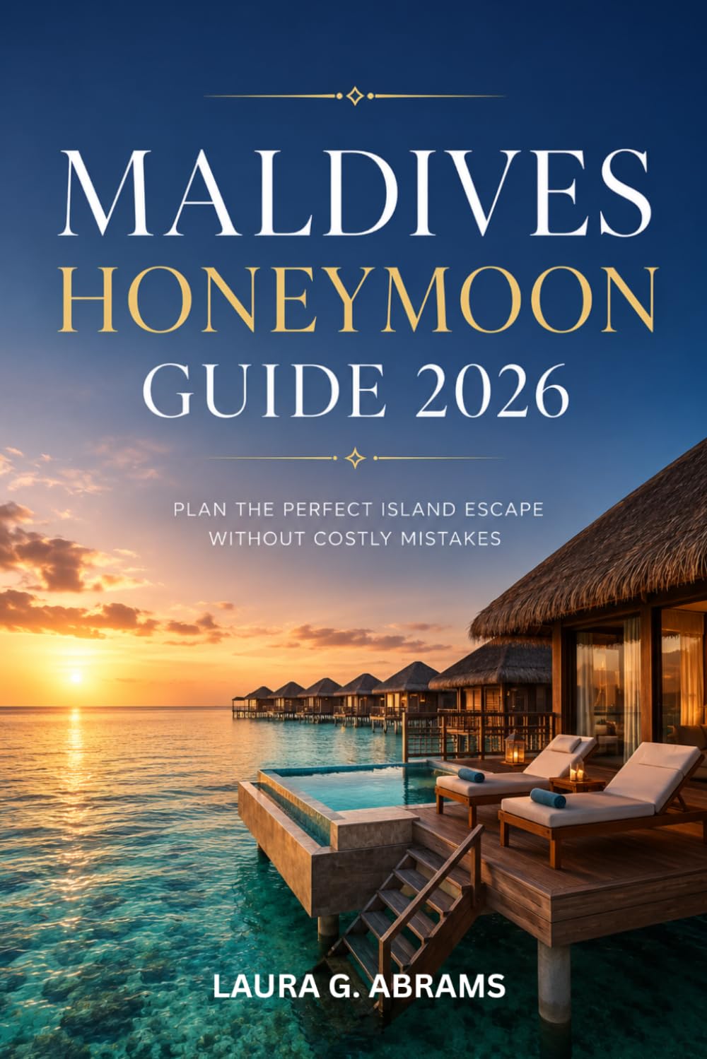 Maldives Honeymoon Guide 2026: How to Choose the Right Luxury Resort, Avoid Costly Mistakes, and Plan the Perfect Island Experience for Two