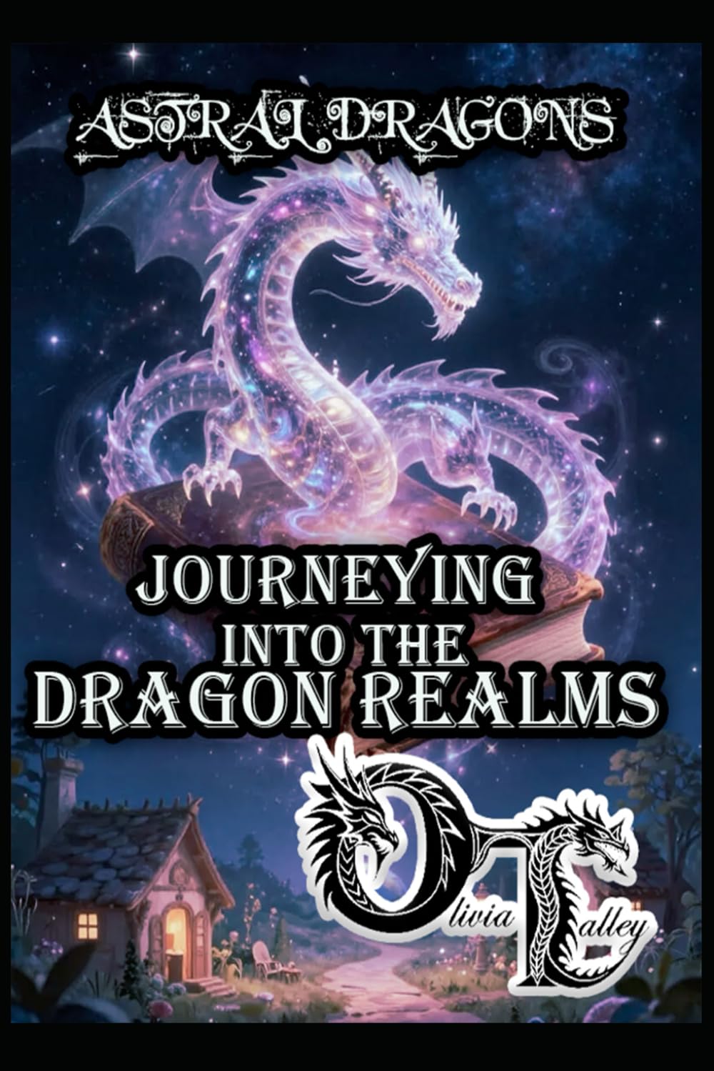 ASTRAL DRAGONS: JOURNEYING INTO THE DRAGON REALMS: 8 (Olivia Talley's Dragon Magick)