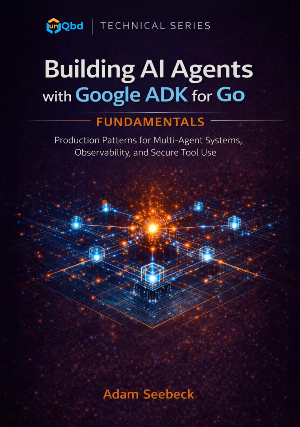 Building AI Agents with Google ADK for Go: Production Patterns for Multi-Agent Systems, Observability, and Secure Tool Use
