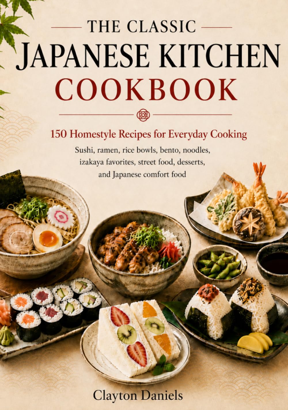 The Classic Japanese Kitchen Cookbook: 150 Homestyle Recipes for Everyday Cooking (The Asian Country Kitchen Series)