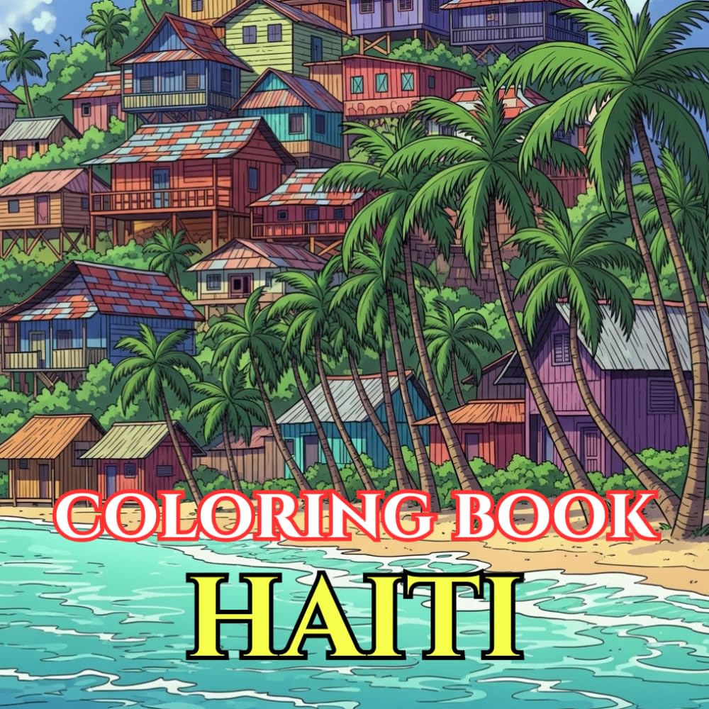 Haiti Adult Coloring Book: Caribbean Landscapes, Haitian Art, Tap-Tap Buses, Citadelle Laferrière, Colorful Villages & Island Culture – A Relaxing ... Journey (Adult Coloring Book. World Series.)