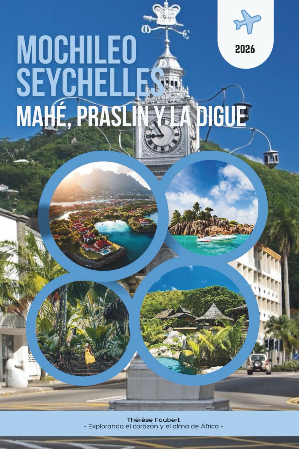MOCHILEO SEYCHELLES 2026: MAHÉ, PRASLIN Y LA DIGUE: La guía esencial para viajar de isla en isla para viajeros económicos, aventureros en solitario y ... a bajo coste, además de un mapa detallado.