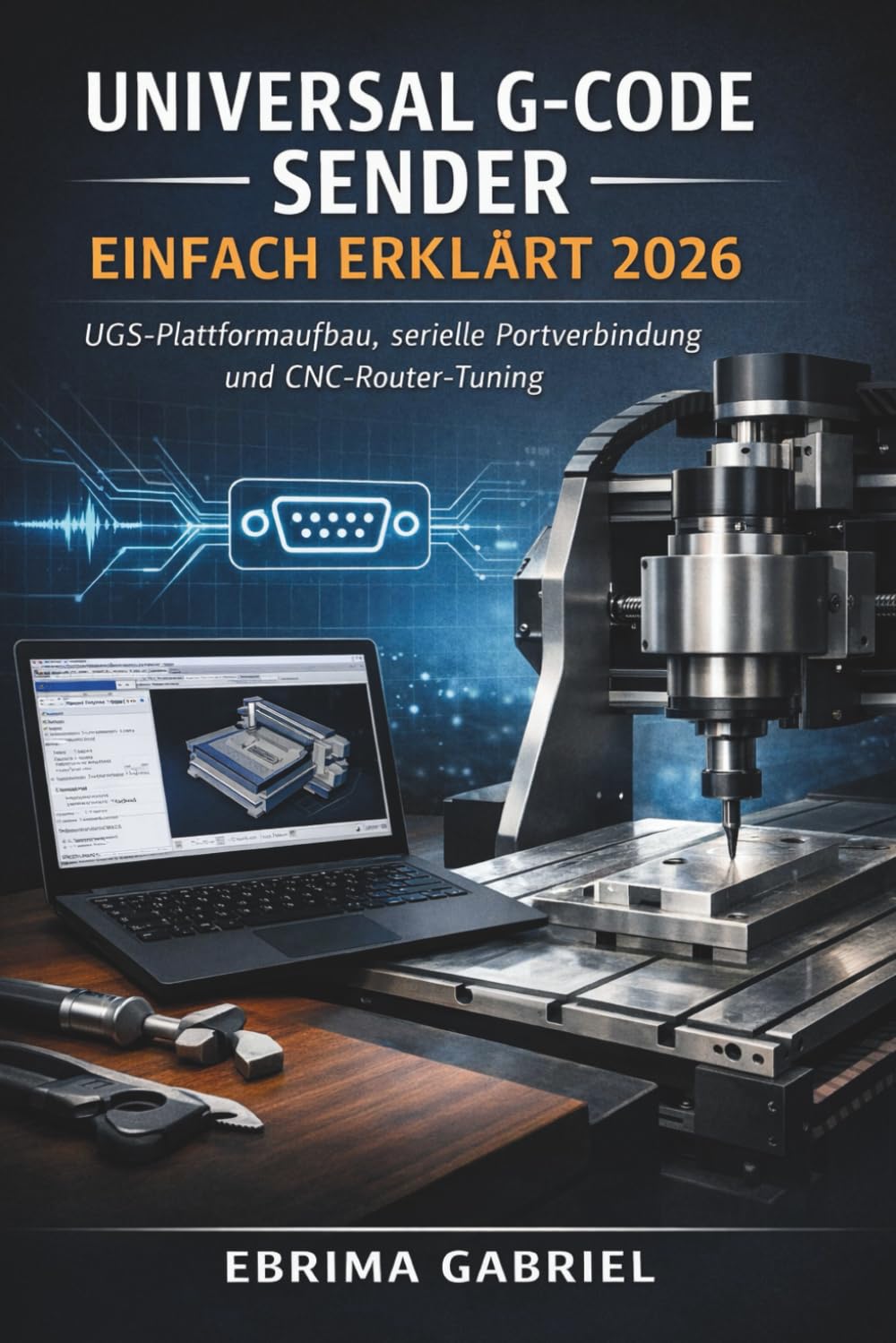 UNIVERSAL G-CODE SENDER EINFACH ERKLÄRT 2026: UGS-Plattformaufbau, serielle Portverbindung und CNC-Router-Tuning