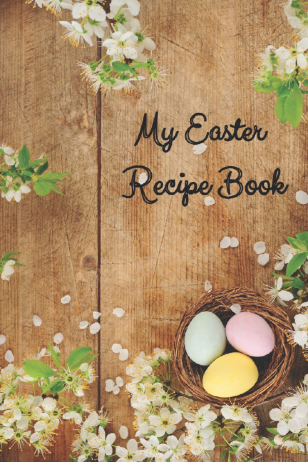 My Easter Recipe Book: Blank Recipe Book to Write in your own Recipes | Create your own Cookbook