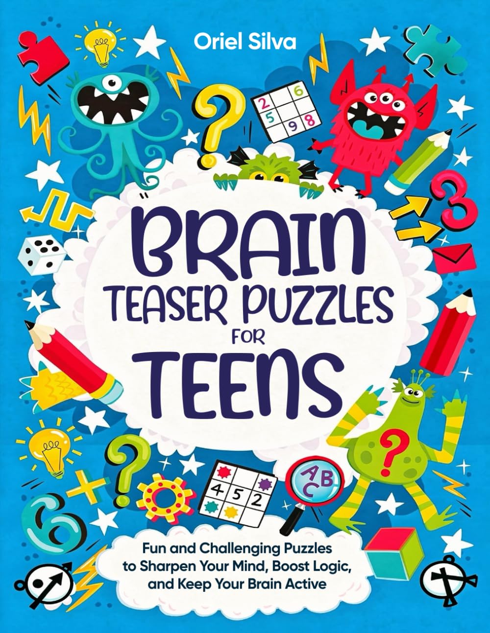 Brain Teaser Puzzles for Teens: Fun and Challenging Puzzles to Sharpen Your Mind, Boost Logic, and Keep Your Brain Active