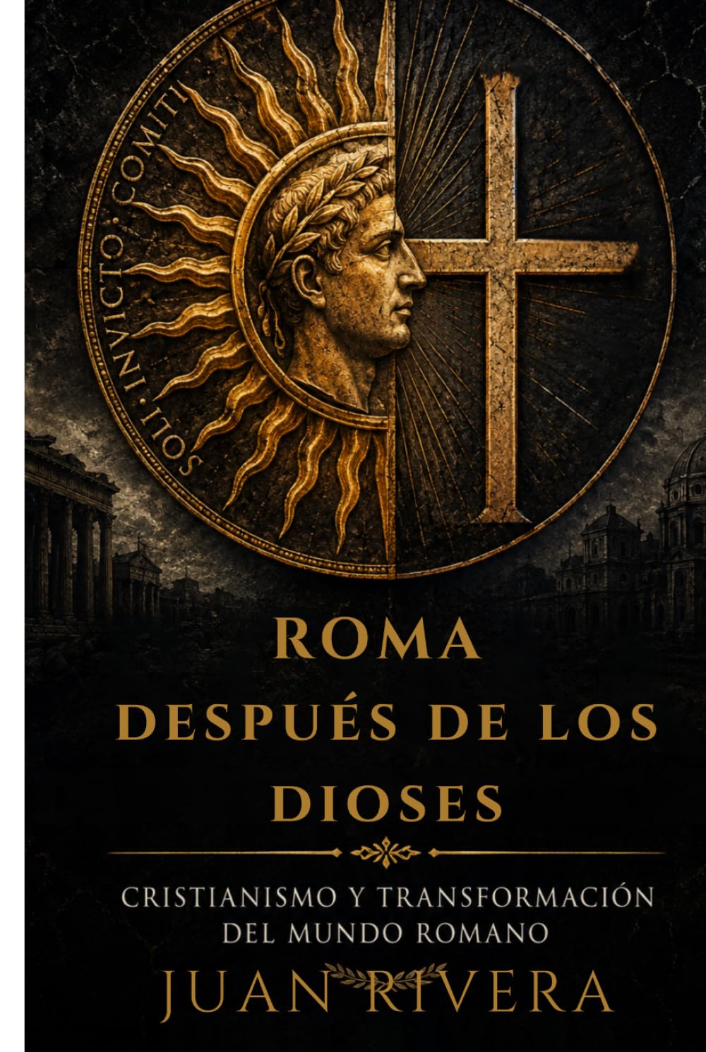 Roma después de los Dioses: Cristianismo y transformación del mundo romano