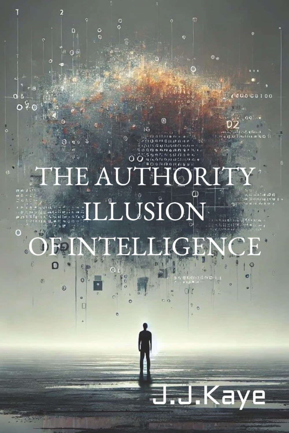 THE AUTHORITY ILLUSION OF INTELLIGENCE: Authority, Perception, and Responsibility in the Age of Artificial Intelligence (INTELLIGENCE & LANGUAGE)