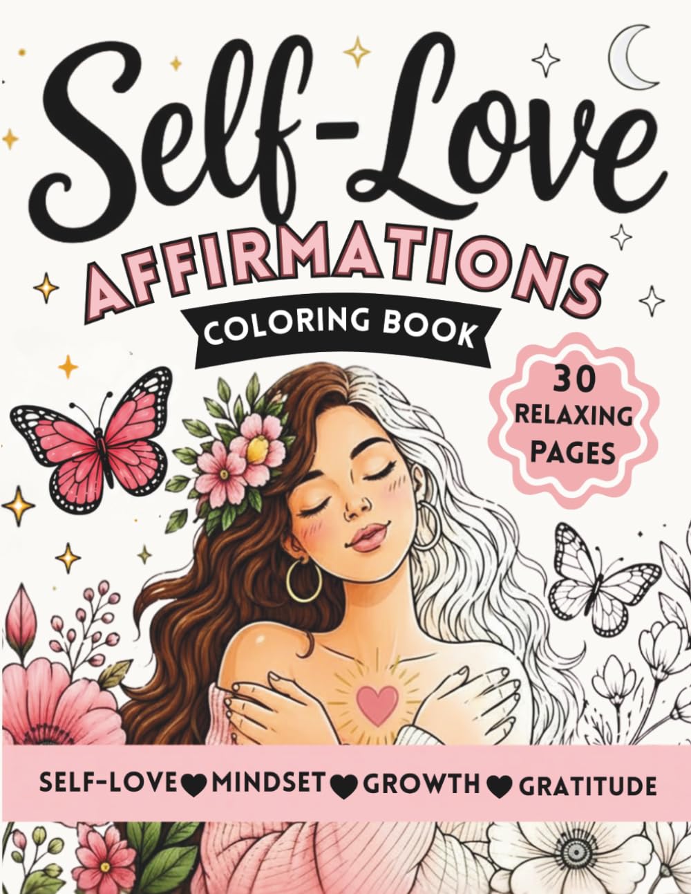 Self-Love Affirmations Coloring Book: A Relaxing Coloring Book for Women with Positive Affirmations, Healing Quotes, Floral Designs & Mindfulness Pages