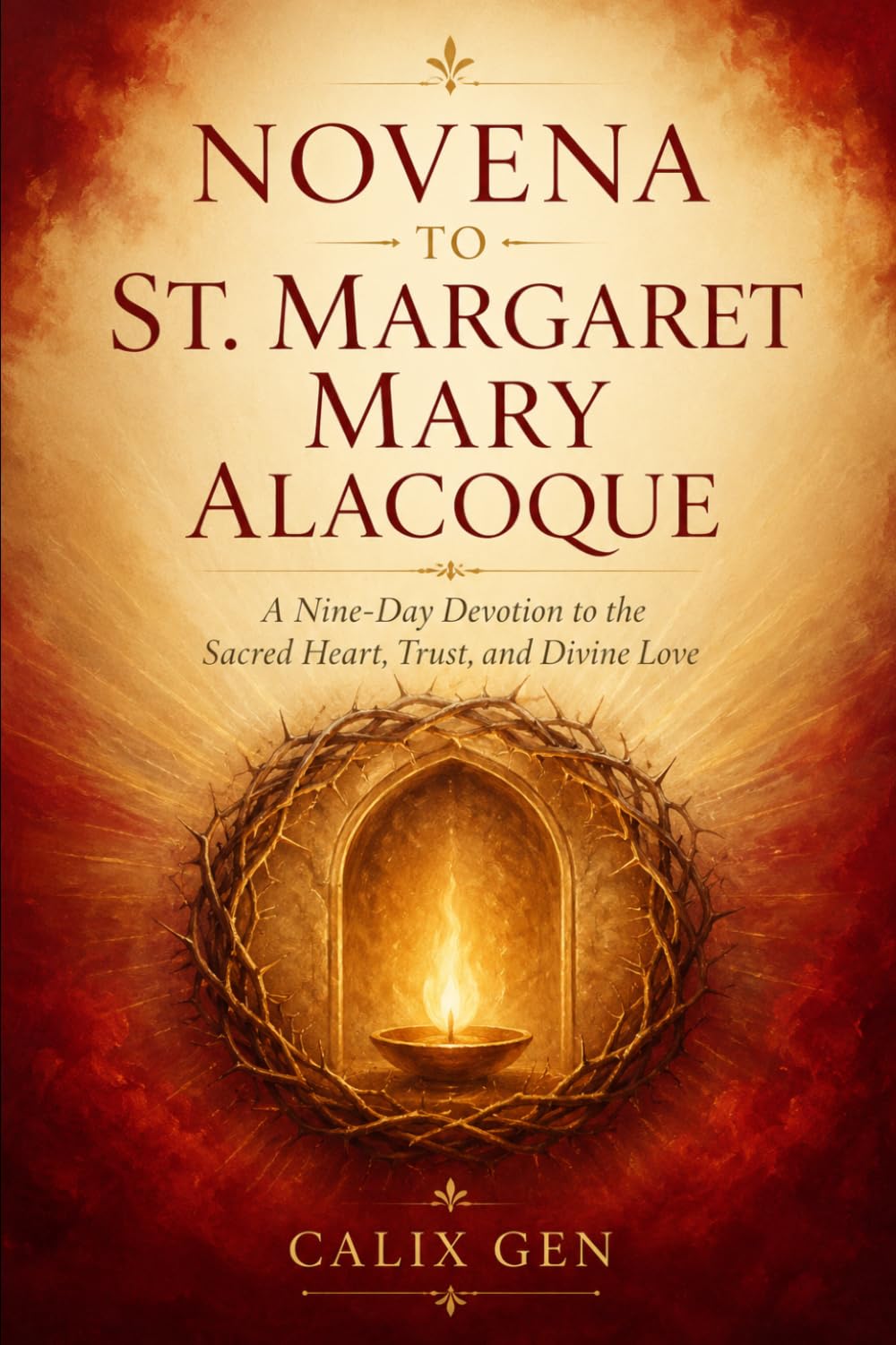 NOVENA TO ST. MARGARET MARY ALACOQUE: A NINE-DAY DEVOTION TO THE SACRED HEART, TRUST, AND DIVINE LOVE