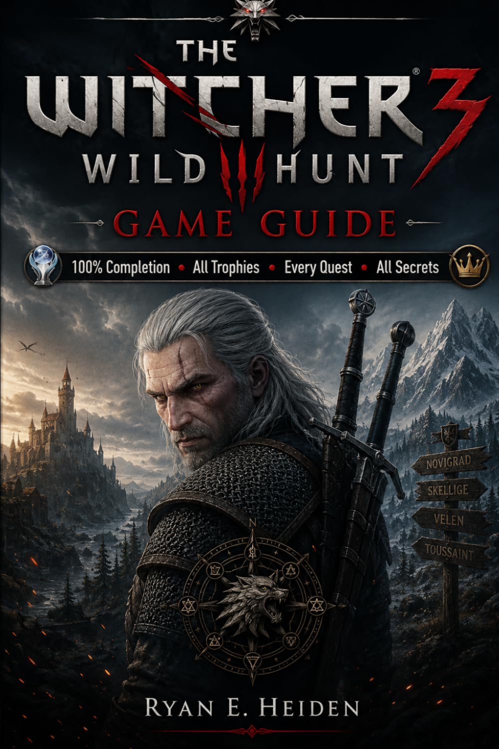 THE WITCHER 3: WILD HUNT GAME GUIDE: 100% Completion • All Trophies • Every Quest • All Secrets