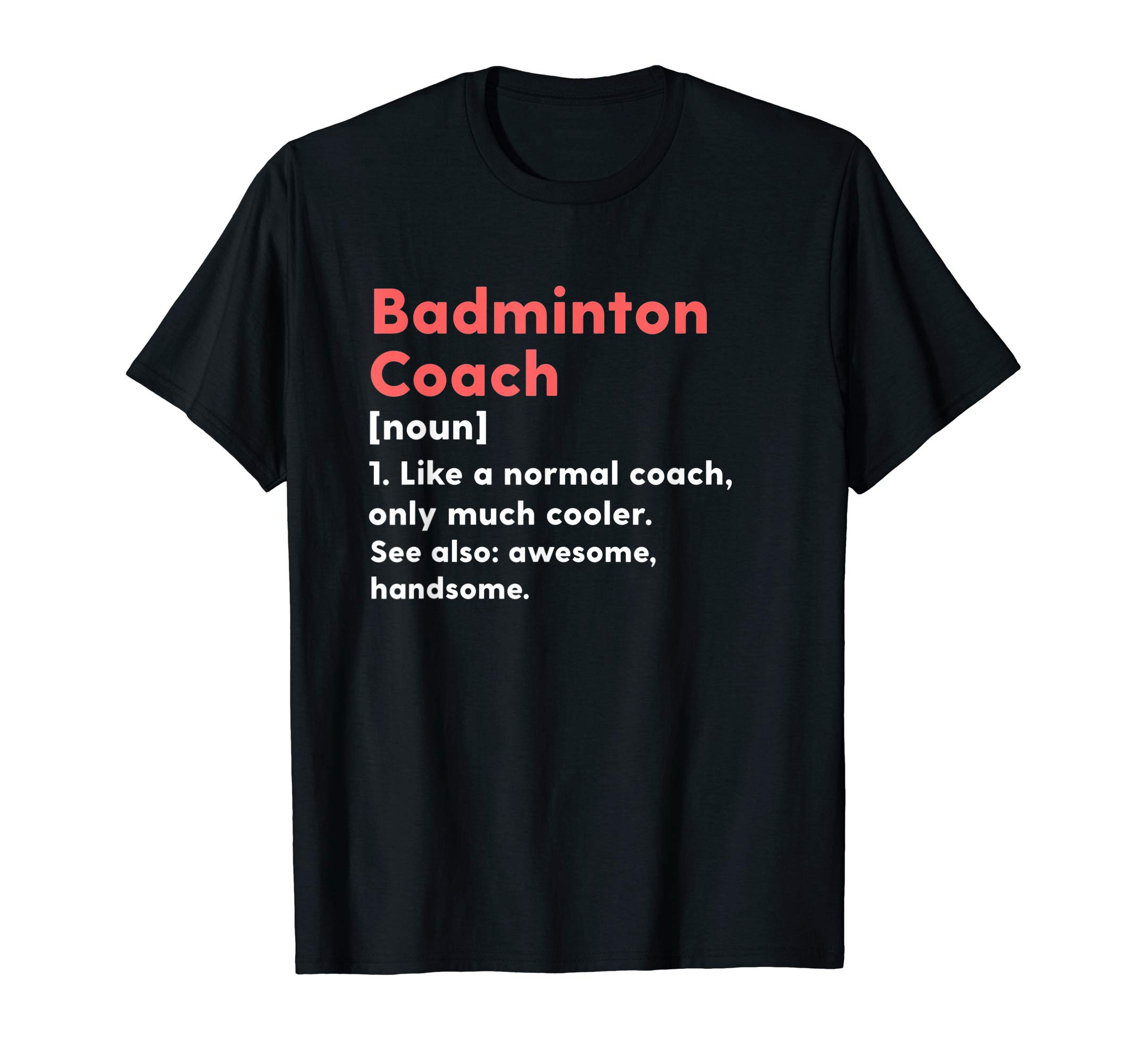 Badminton Coach Trainer Definition ApparelBadminton Coach Definition Funny Trainer Gift Present T-Shirt