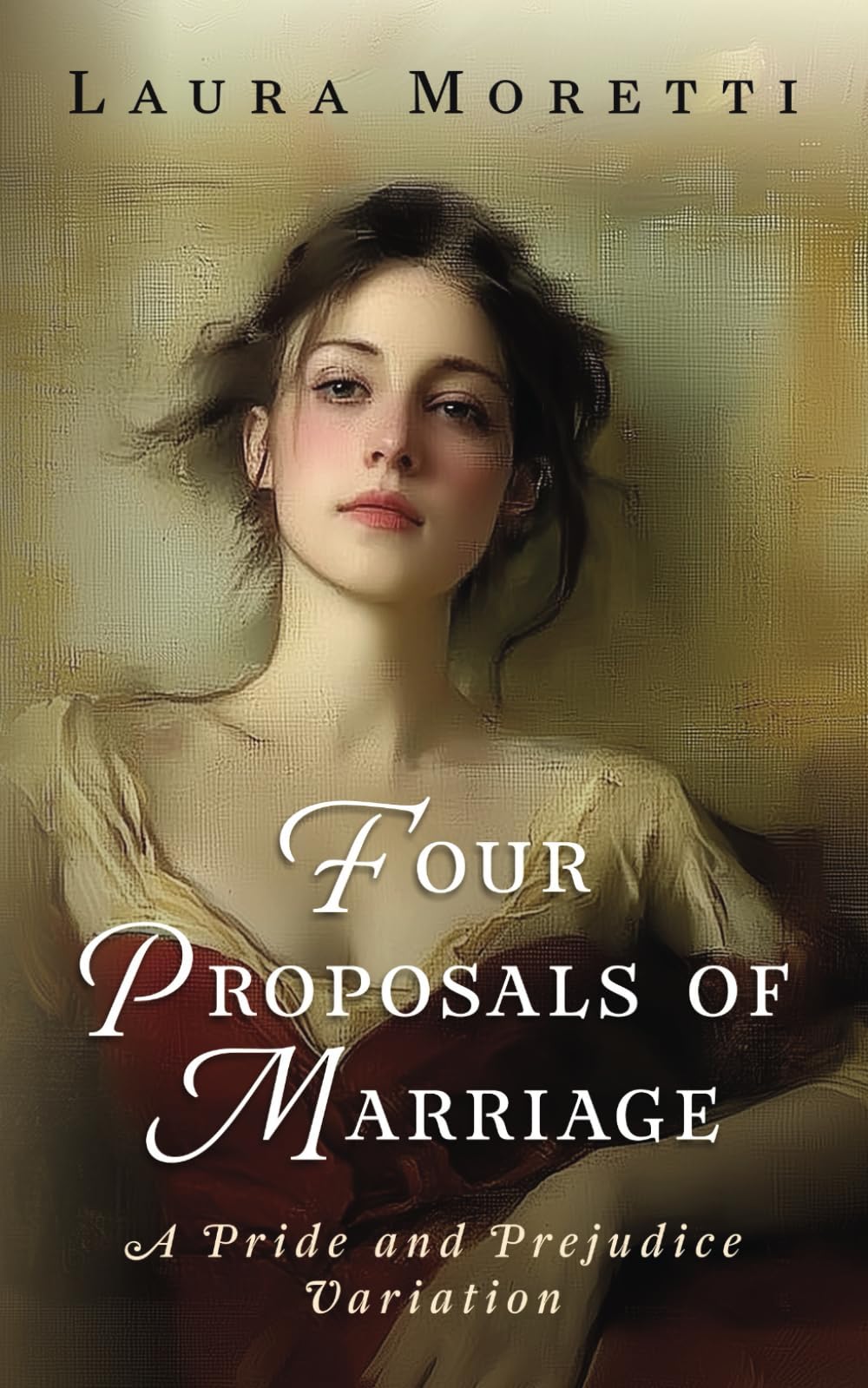 Four Proposals of Marriage: A Pride and Prejudice Variation (The "What If?" Darcy and Elizabeth Series)