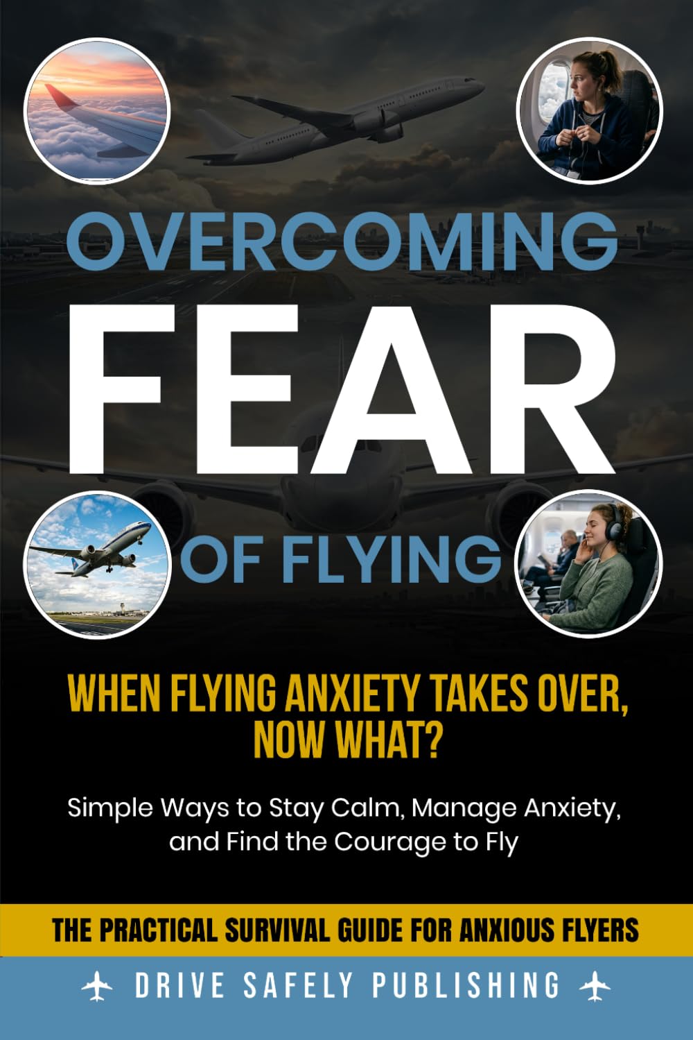 Overcoming Fear of Flying: Simple Ways to Stay Calm, Manage Anxiety, and Find the Courage to Fly