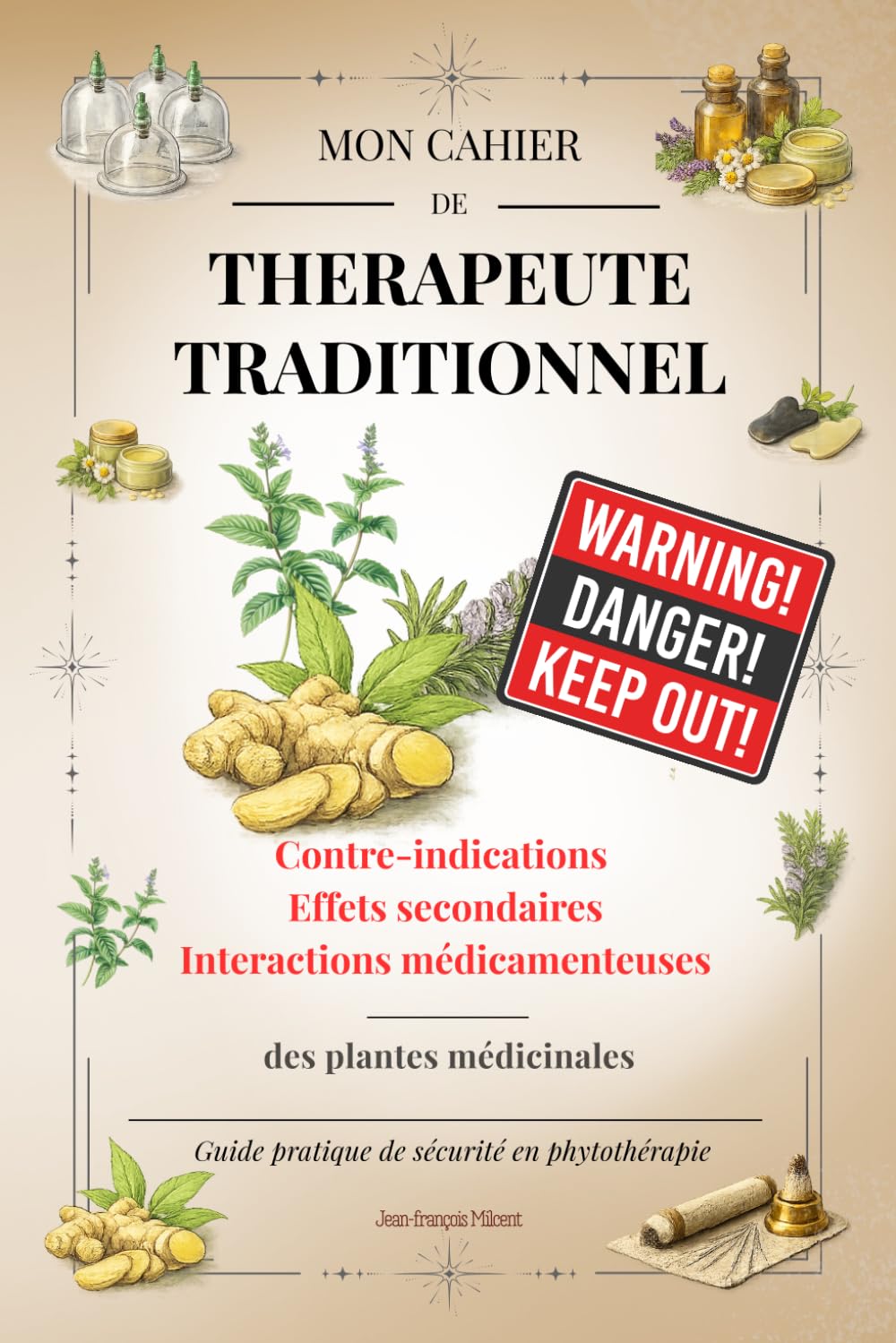 Contre-indications, effets secondaires et interactions médicamenteuses des plantes médicinales: Guide pratique de sécurité en phytothérapie (Le guide du thérapeute traditionnel)
