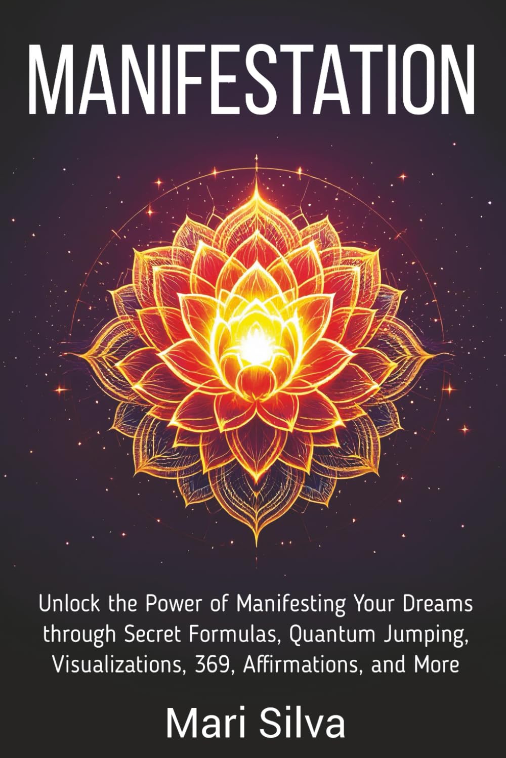 Manifestation: Unlock the Power of Manifesting Your Dreams through Secret Formulas, Quantum Jumping, Visualizations, 369, Affirmations, and More (Spiritual Self-Help)