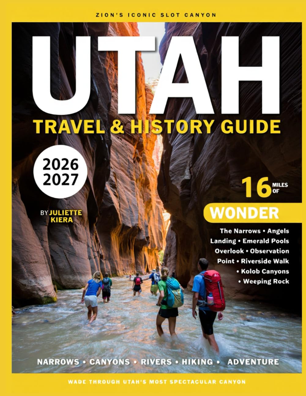 UTAH TRAVEL & HISTORY GUIDE 2026-2027: Mighty Five National Parks, Scenic Road Trips, Salt Lake City Highlights, Hidden Gems, Detailed Itineraries, Travel Tips & Maps