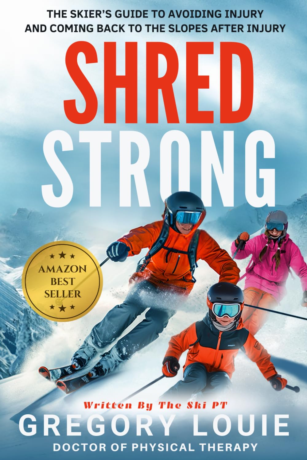 Shred Strong: The Skier's Guide To Avoiding Injury and Coming Back To The Slopes After Injury