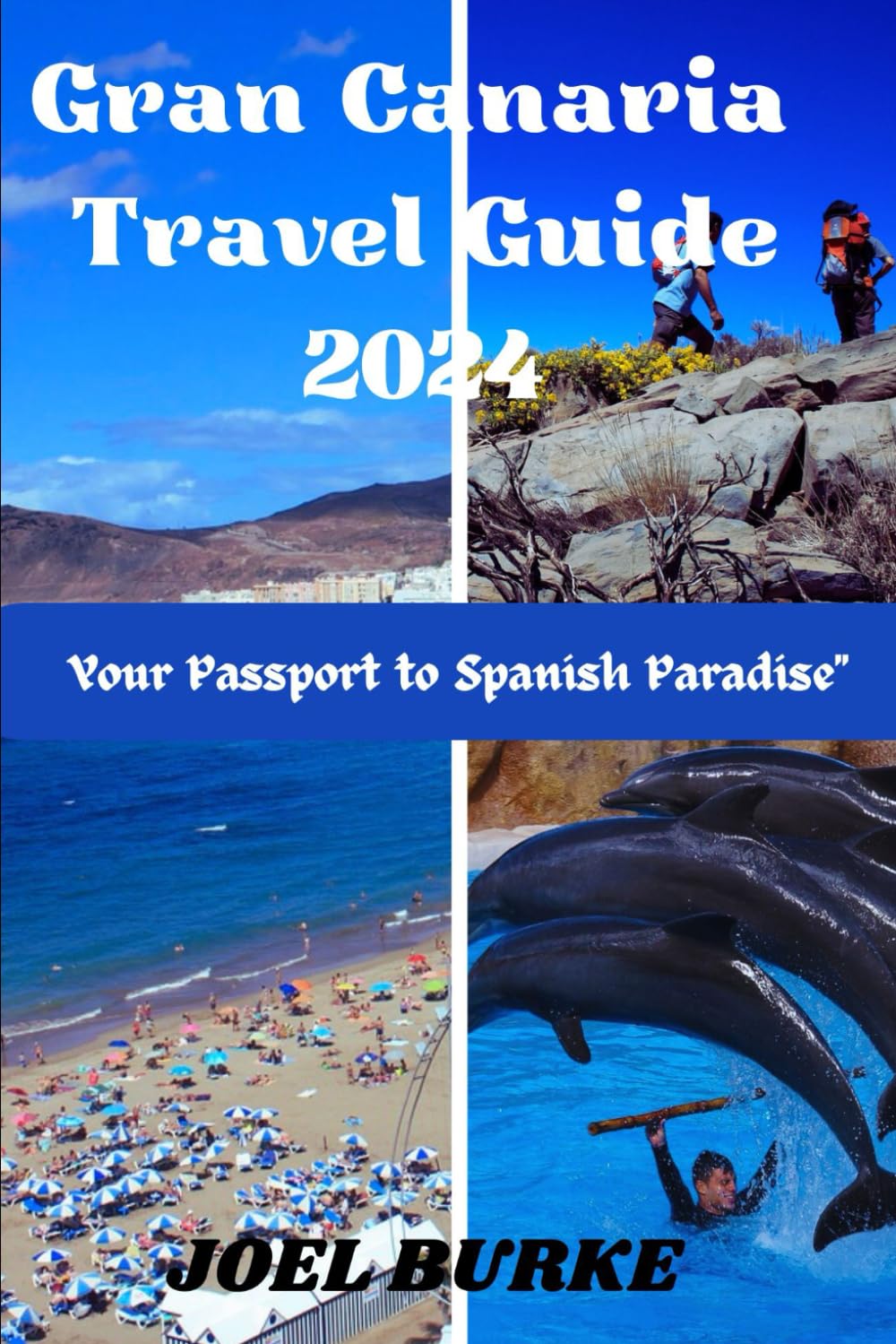 Gran Canaria Travel Guide 2024: Your Passport to Spanish Paradise (Unforgettable Journeys: Tales of Adventure from around the World)