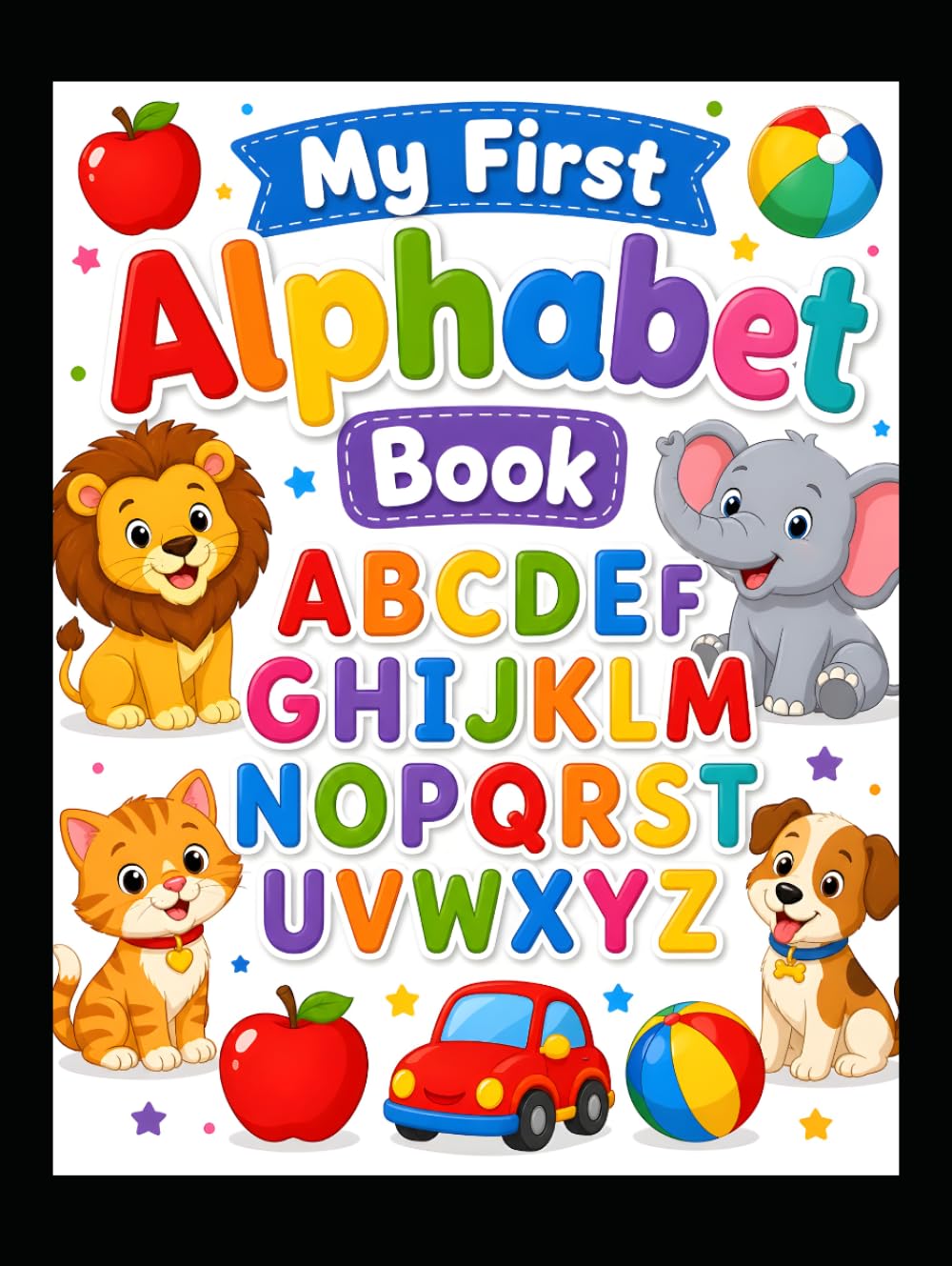 My First Alphabet Book: Learn A to Z with Fun Words & Pictures: Learn A to Z with Fun Words & Pictures