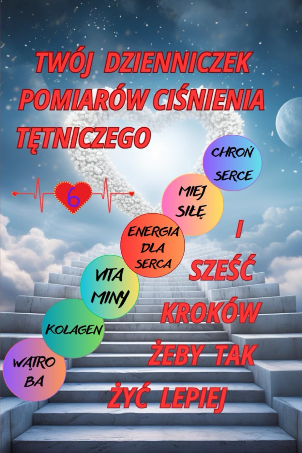 Twój Dzienniczek Pomiarów Ciśnienia i sześć kroków żeby tak żyć lepiej. Stosując aktywne suplemenenty, ćwiczenia, dietę.: Monitoruj ciśnienie krwi, ... fazy snu i zarządzaj stanem swojego zdrowia.