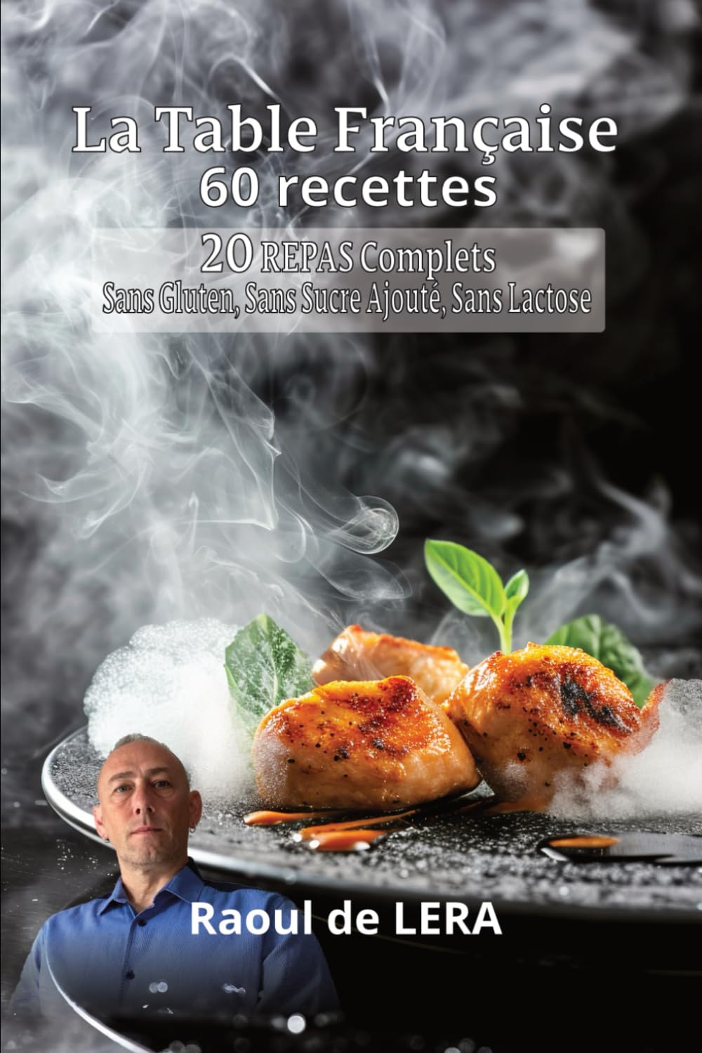 La Table Française: 20 repas - Sans Gluten, Sans Sucre Ajouté, Sans Lactose