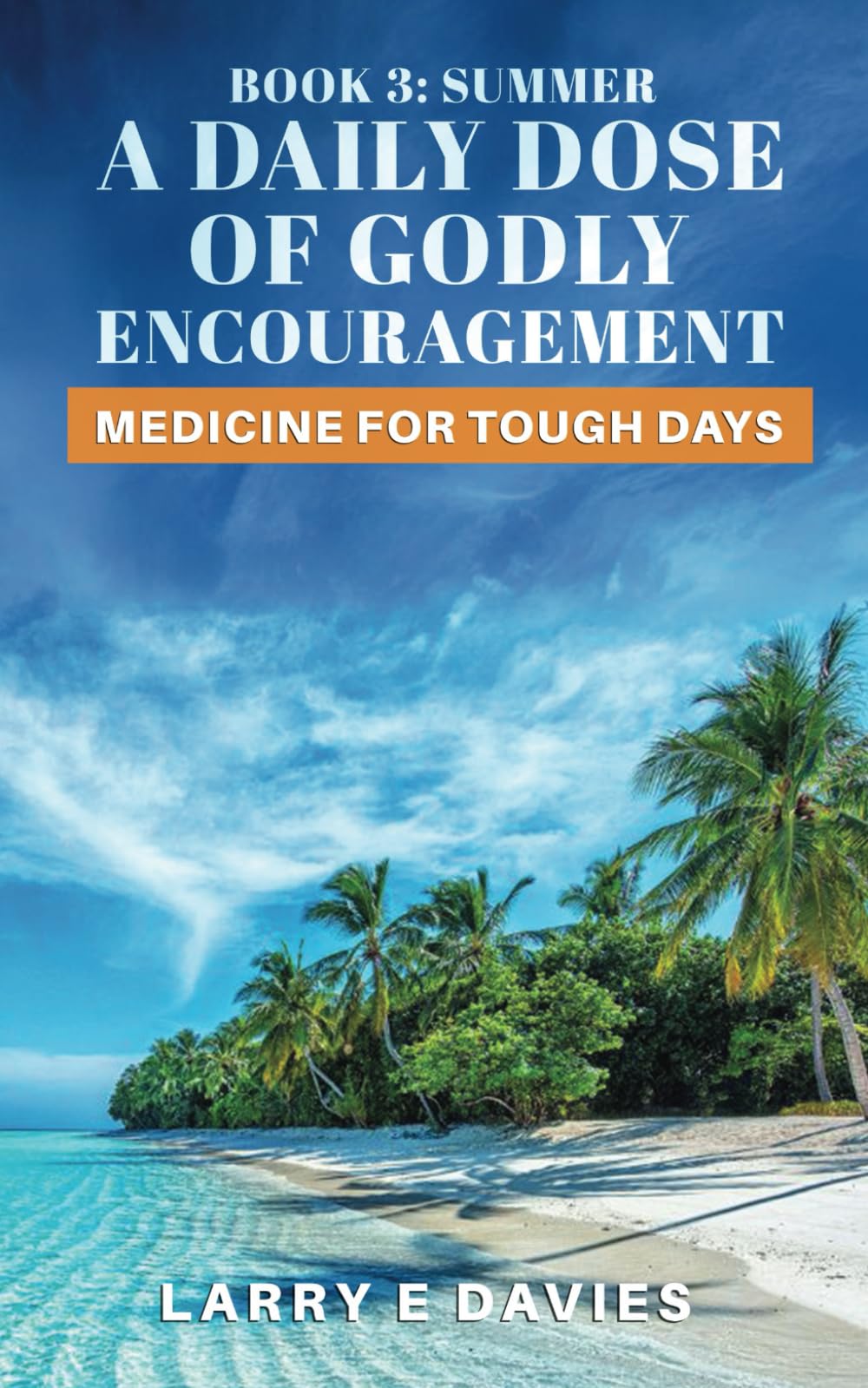 A Daily Dose of Godly Encouragement: Medicine for Tough Days - Book 3: Summer