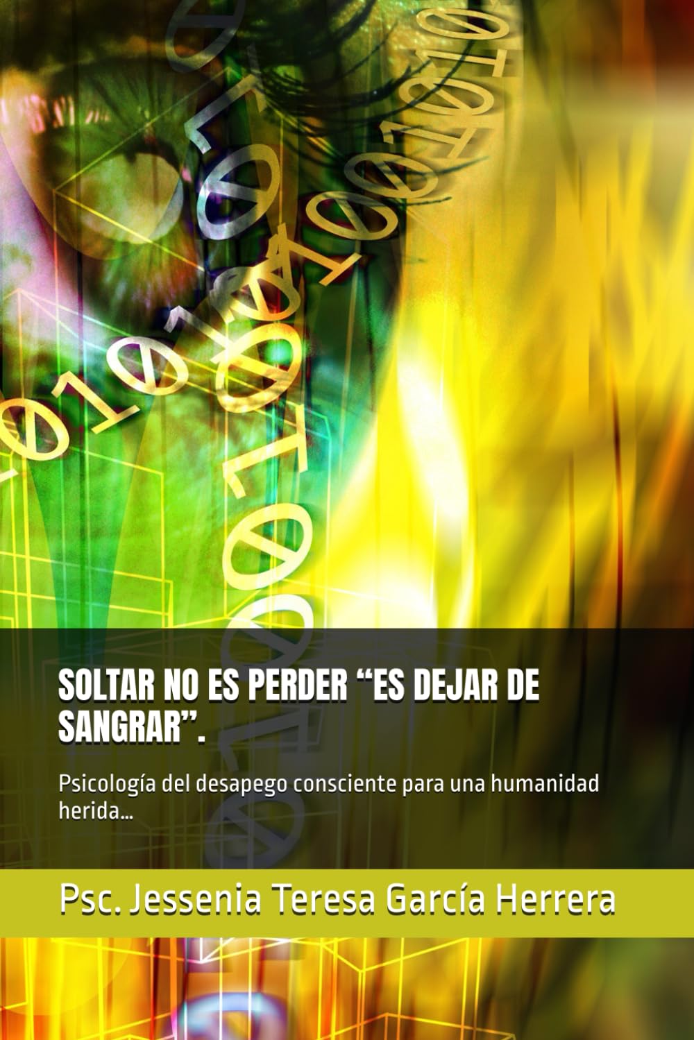 SOLTAR NO ES PERDER “ES DEJAR DE SANGRAR”.: Psicología del desapego consciente para una humanidad herida…