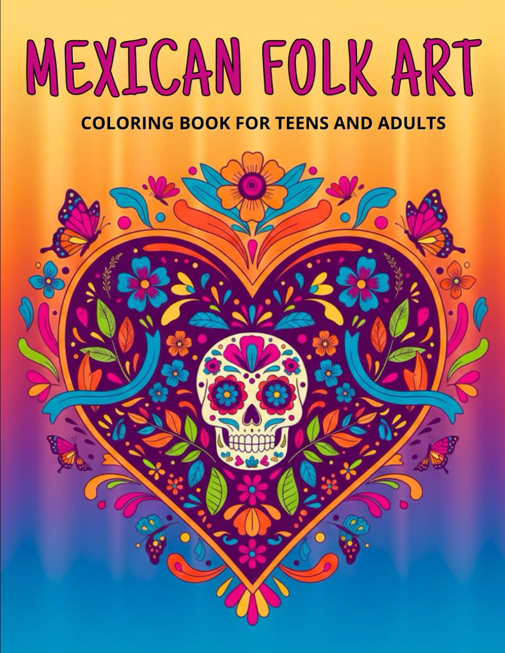 Mexican Folk Art: Coloring Book for Teens and Adults