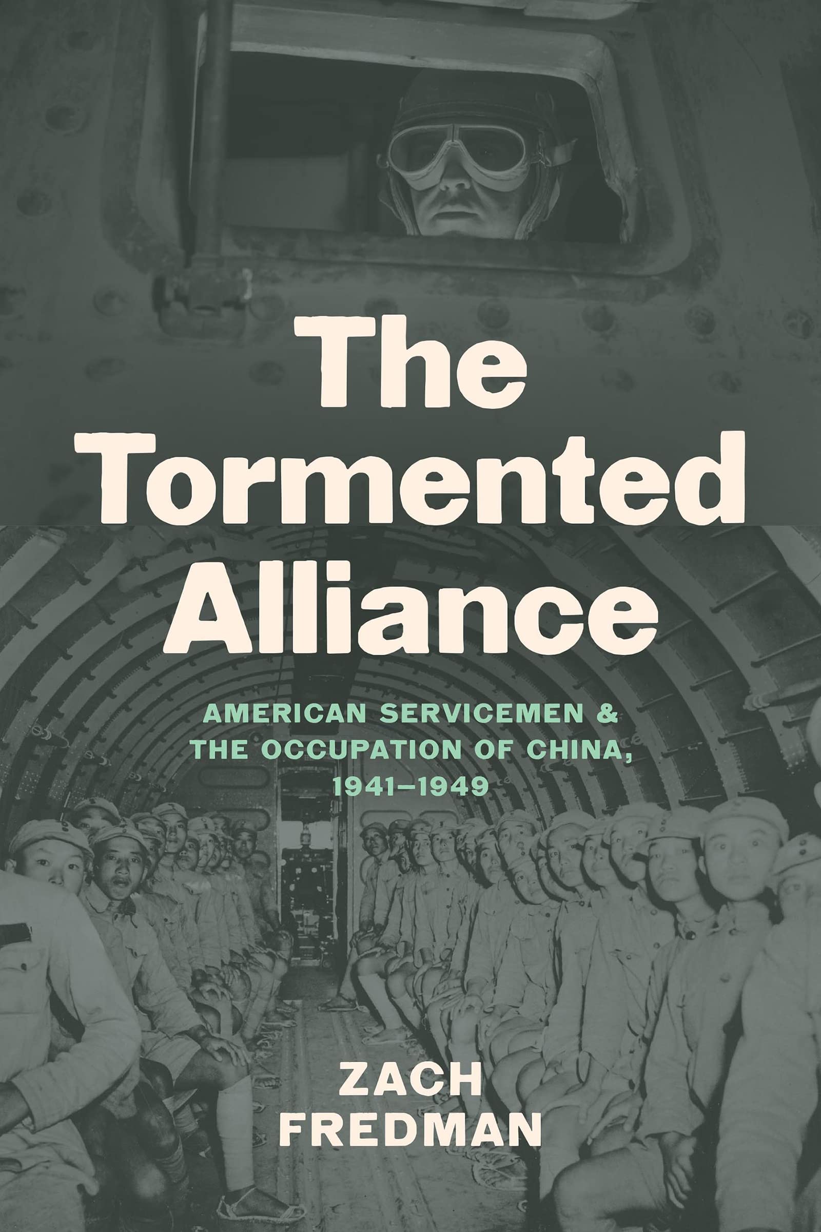 The Tormented Alliance: American Servicemen and the Occupation of China, 1941–1949