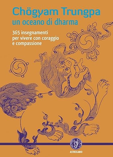 Un oceano di dharma. 265 insegnamenti per vivere con coraggio e compassione