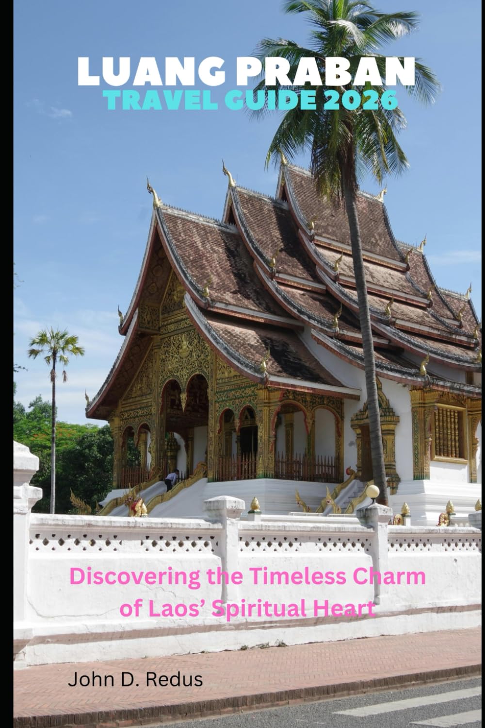 Luang Praban Travel Guide 2026: Discovering the Timeless Charm of Laos’ Spiritual Heart (2026 Travel Companion)