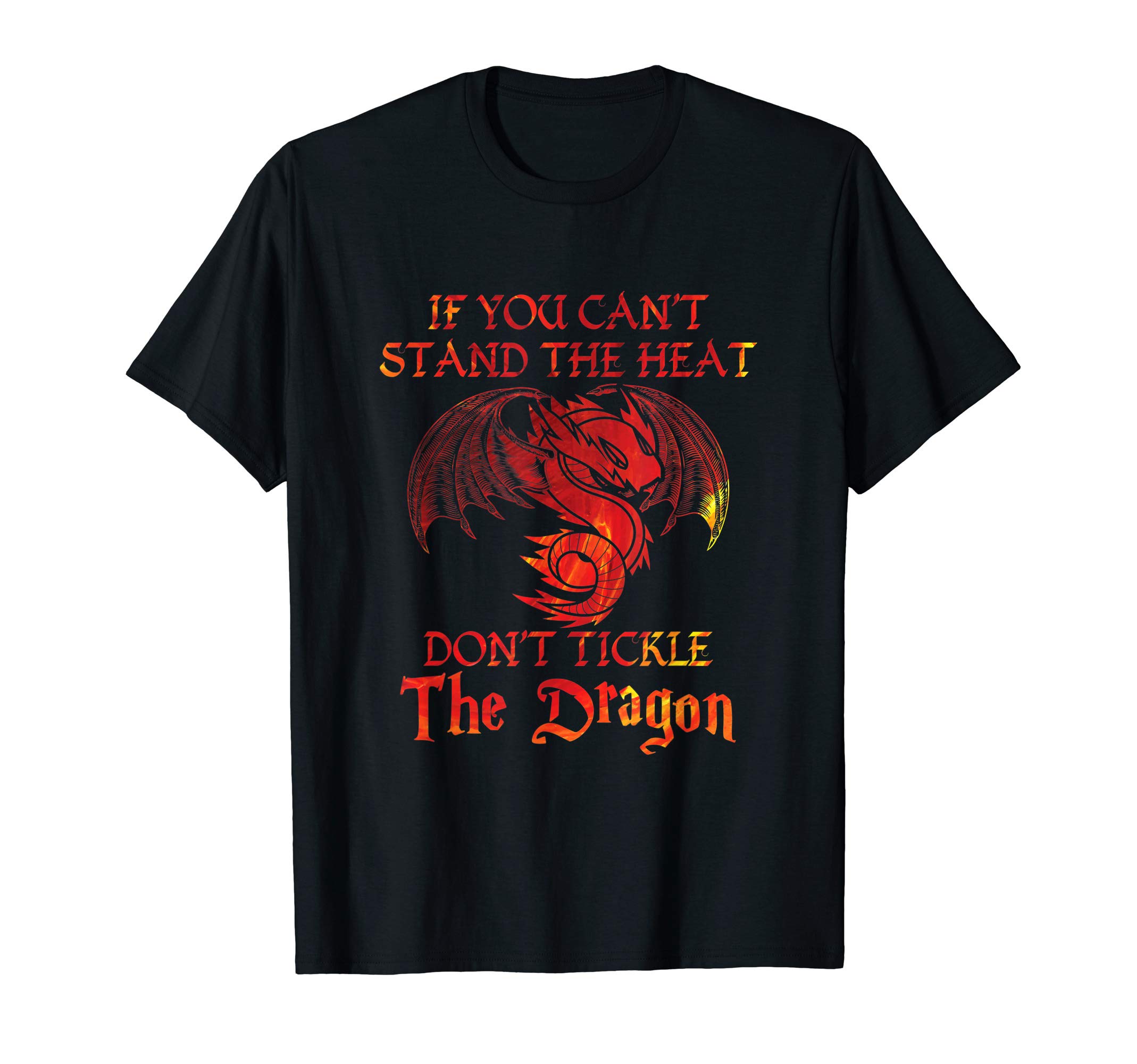 UAB KIDKISIf You Can't Stand Heat Don't Tickle The Dragon Gift T-ShirtOEKO-TEX STANDARD 100